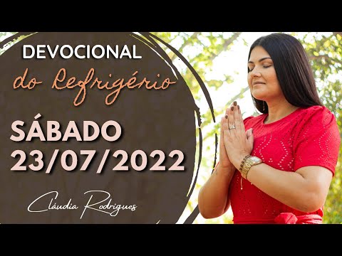 23/07/22 Devocional do Refrigério - reflexão e oração de hoje - Cláudia Rodrigues.