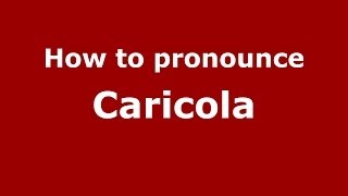 How to pronounce Caricola
