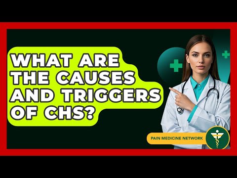 What Are The Causes And Triggers Of CHS? - Pain Medicine Network
