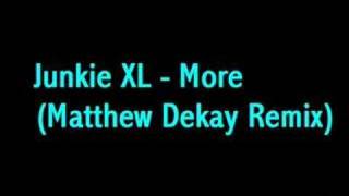 Junkie Xl - More (Matthew Dekay Mix) video