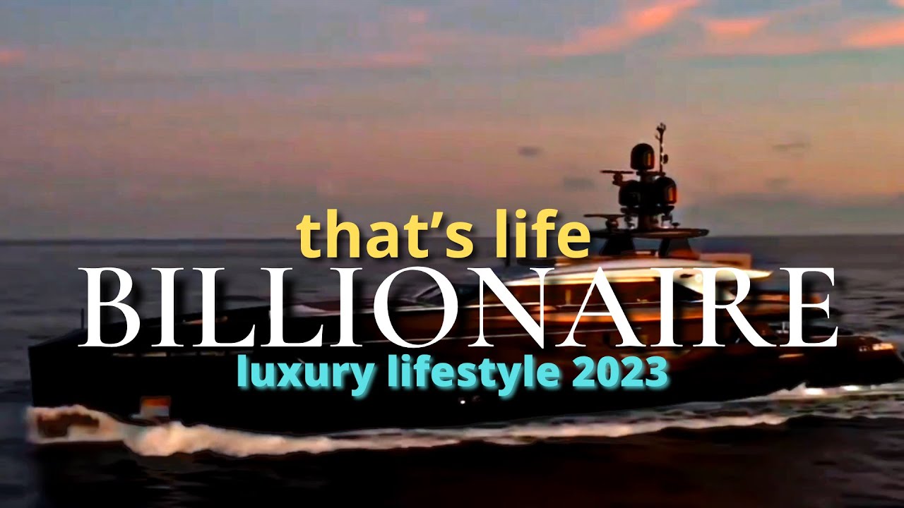 BILLIONAIRE luxury lifestyle   $