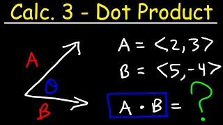 Calculus 3 - The Dot Product