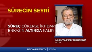 Prof. Mümtaz'er Türköne: Süreç çökerse, iktidar o enkazın altında kalır.