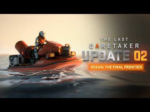 The Last Caretaker - Update 02: Ocean - The Final Frontier