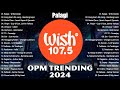 Best Of Wish 107.5 Songs Playlist 2024 | The Most Listened Song 2024 On Wish 107.5 | OPM Songs #2