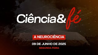 09/06/2025 - [CIÊNCIA & FÉ - 21h] - Igreja Cristã Maranata - Tema: "A Neurociência"
