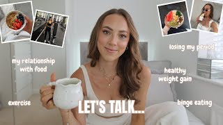 Let's talk.... relationship with food, healthy weight gain, losing my period, binge eating