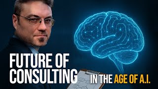 The Future of Consulting | Secrets to Staying Relevant When Technology is Changing Everything