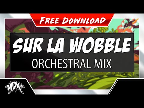 ♪ MDK - Sur La Wobble (Orchestral Mix) [FREE DOWNLOAD] ♪