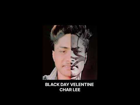BLACK DAY VELENTINE || CHAR LEE || NEW SONG