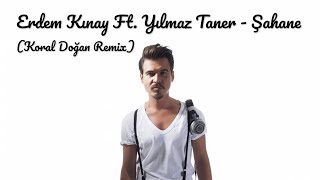 Erdem Kınay Ft. Yılmaz Taner - Şahane (Remix)