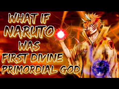 What If Naruto was the First Divine Primordial God | The Creator | Chaos King