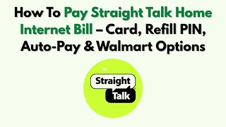 How To Pay Straight Talk Home Internet Bill – Card, Refill PIN, Auto-Pay & Walmart Options