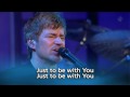 Saddleback Church Worship featuring Paul Baloche - Just To Be With You