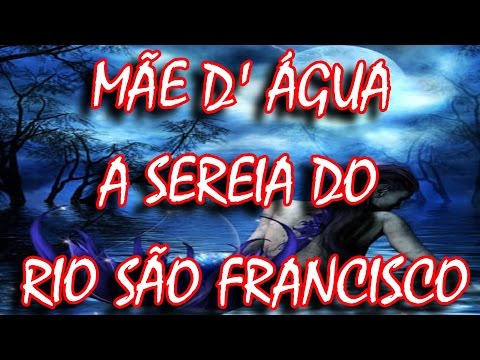 A Lenda da  Mãe d'água a Sereia do Velho Chico --  História do Folclore Brasileiro
