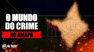 EP17 - ENTENDENDO O CRIME NO AMAPÁ (NA TRILHA DO CRIME)