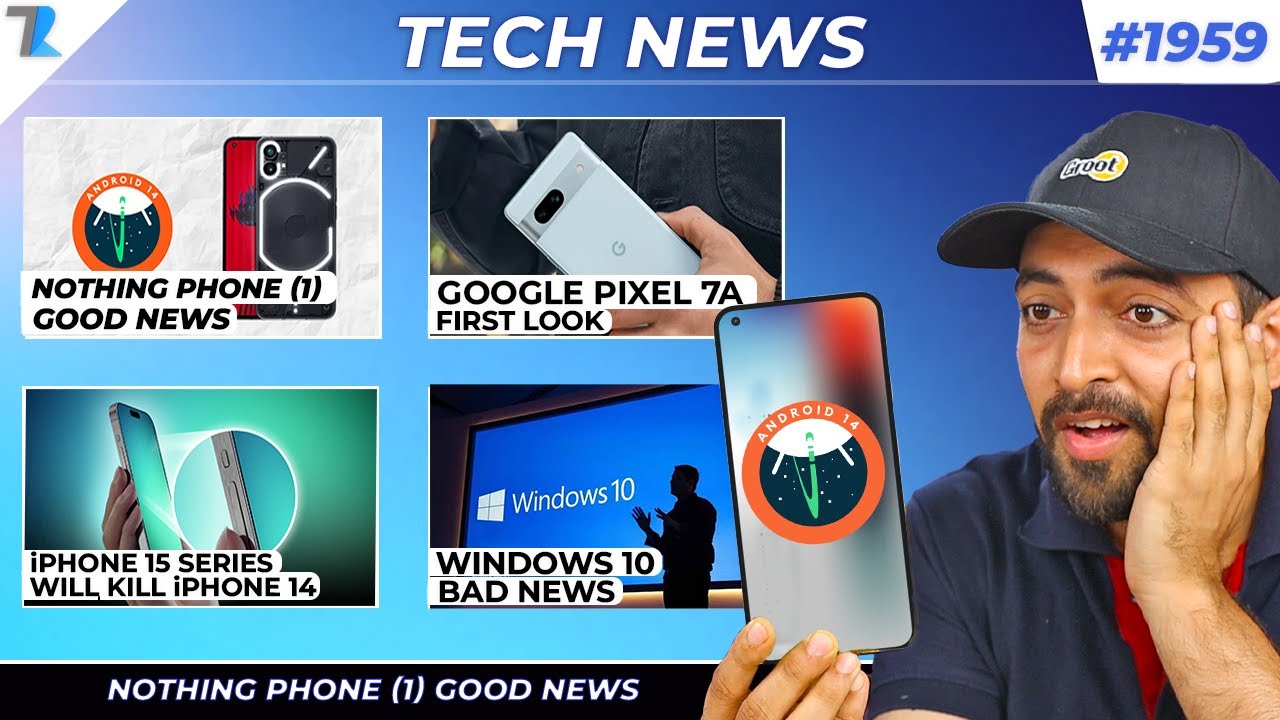 Nothing Phone (1) Good News,5.5G 20Gbps😮, Pixel 7a Full Specs, Windows 10 Bad News,iPhone 15 Series,