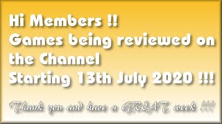 Games being covered on the Channel starting 13th July 2020 !!!  - Have a GREAT week folks !!!   :oD