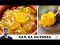Aam Ka Murabba | Raw Mango Murabba | कच्चे आम का मुरब्बा बनाने का तर