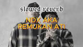 Download lagu NDX AKA - REMUKAN ATI (SLOWED REVERB) mp3