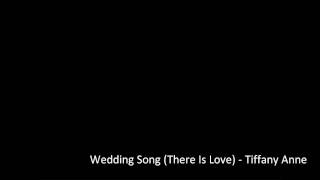 Wedding Song (There Is Love) - Tiffany Anne