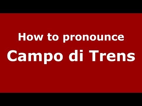 How to pronounce Campo di Trens (Italian/Italy) - PronounceNames.com
