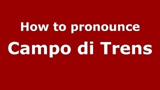How to pronounce Campo Di Trens