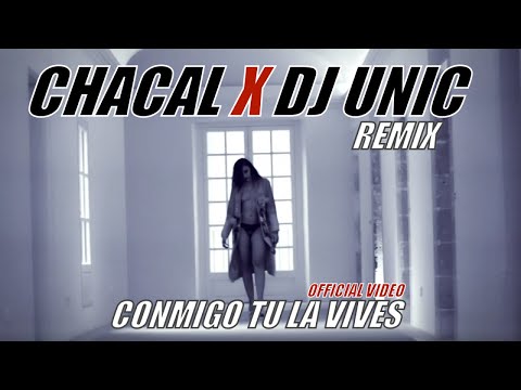 CHACAL, DJ UNIC - CONMIGO TU LA VIVES - (OFFICIAL VIDEO) REMIX
