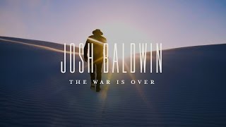 The War Is Over // Josh Baldwin