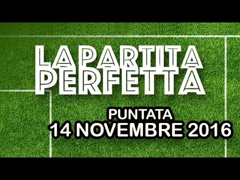 La Partita Perfetta - LIVE - 14-11-2016