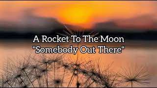 A Rocket To The Moon - Somebody Out There | Lirik dan terjemahan
