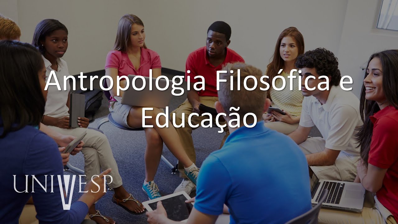 Filosofia da Educação - Antropologia Filosófica e Educação