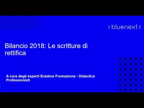 , title : 'CORSO 6 - BILANCI 2018: SCRITTURE DI RETT E INTEGRAZ E IMPUTAZIONE IN BILANCIO - Sessione normativa'