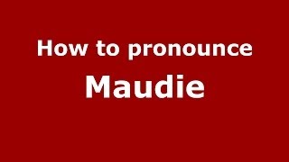 How to pronounce Maudie