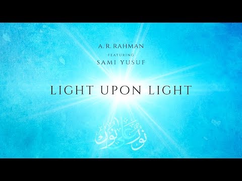 Light Upon Light | A. R. Rahman | Ft. Sami Yusuf
