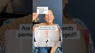 Are translucent teeth permanently damaged?