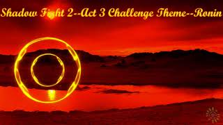 Shadow Fight 2 Act 3 Challenge Theme |RONIN|