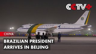 Brazilian President Arrives in Beijing