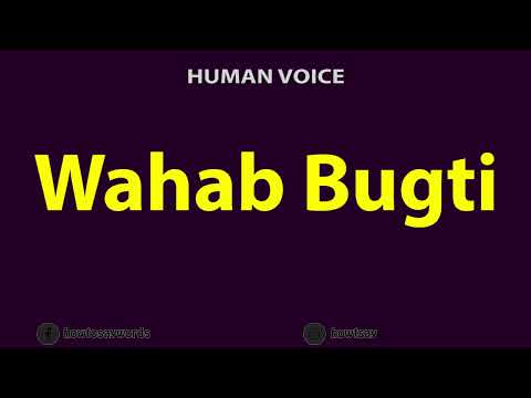 How To Pronounce Wahab Bugti