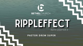 "Ripple Effect" with Pastor Drew