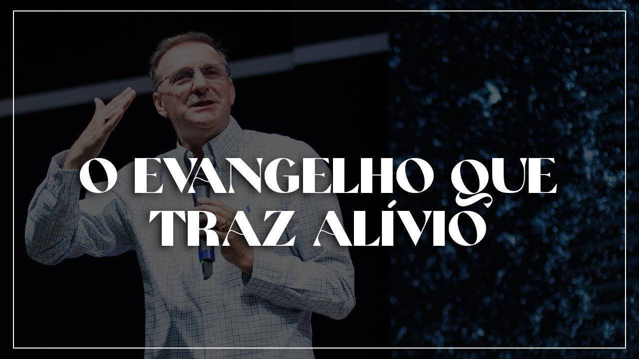 O evangelho que traz alívio - Jucélio Souza
