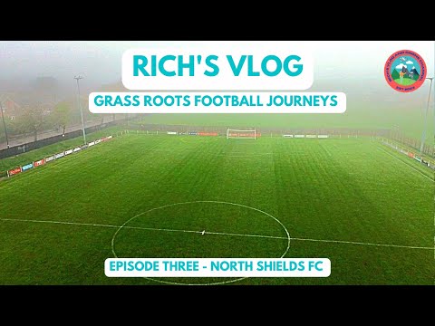 GRASS ROOTS FOOTBALL JOURNEYS - EPISODE 3 - NORTH SHIELDS FC