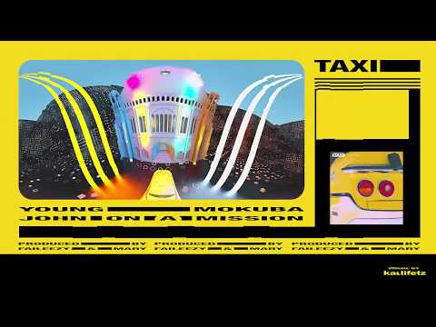 YOUNG MOKUBA x JOHN ON A MISSION - TAXI (PROD. BY FAILEEZY & MARY)