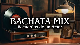 Recuerdos de un Amor | Bachata Mix | Insp. Aventura, Monchy &amp; Alexandra, Hector Acosta