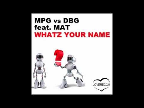 Mat, M.P.G., DBG - Whatz Your Name? (Original Mix) [feat. Mat]