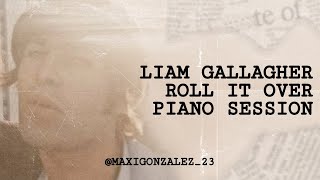 Liam Gallagher - Roll It Over (Piano Session Mix)