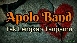 Download lagu Tak Lengkap Tanpamu - Apolo Band ( Lirik ) mp3