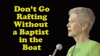 Jeanne Robertson  "Don't go rafting without a Baptist in the boat!"