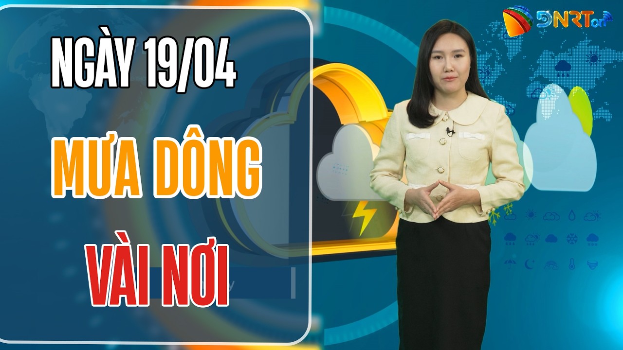 Thời tiết ngày mới 19/04 | Miền Trung chấm dứt nắng nóng, Nam Bộ tiếp tục nắng nóng gay gắt