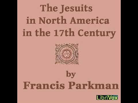 The Jesuits in North America in the 17th Century by Francis PARKMAN, JR. Part 2/2 | Full Audio Book